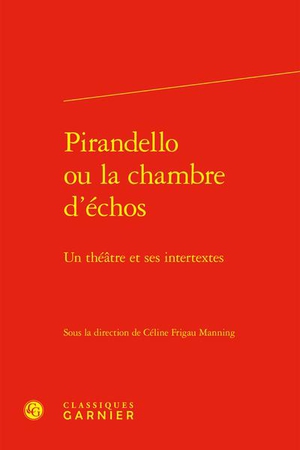 Pirandello Ou La Chambre D'echos : Un Theatre Et Ses Intertextes 