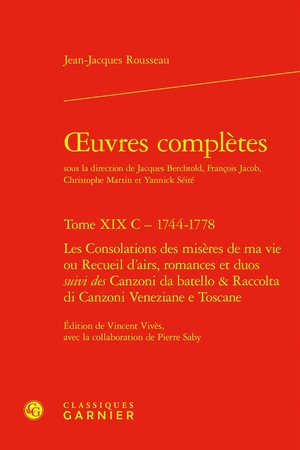 Oeuvres Completes Tome 19 C : 1744-1778 ; Les Consolations Des Miseres De Ma Vie Ou Recueil D'airs, Romances Et Duos ; Canzoni Da Batello & Raccolta Di Canzoni Veneziane E Toscane 