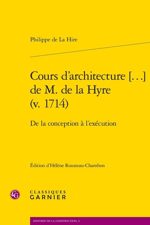 Cours D'architecture [...] De M. De La Hyre (v. 1714) : De La Conception A L'execution 