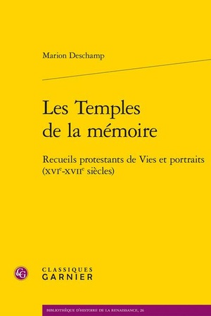 Les Temples De La Memoire : Recueils Protestants De Vies Et Portraits (xvie-xviie Siecles) 