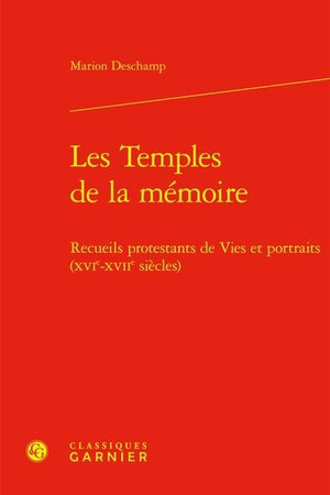 Les Temples De La Memoire : Recueils Protestants De Vies Et Portraits (xvie-xviie Siecles) 