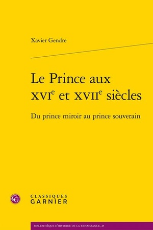 Le Prince Aux Xvie Et Xviie Siecles : Du Prince Miroir Au Prince Souverain 