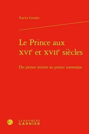 Le Prince Aux Xvie Et Xviie Siecles : Du Prince Miroir Au Prince Souverain 