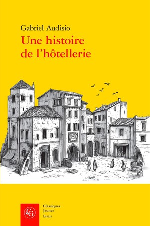 Une Histoire De L'hotellerie : Logis Et Hotes A Nimes (1500-1600) 