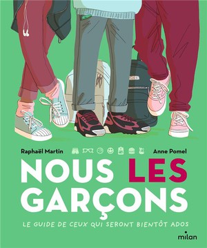 Nous, Les Garcons ; Le Guide De Ceux Qui Seront Bientot Ados 