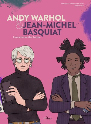 Andy Warhol & Jean-michel Basquiat : Une Amitie Electrique 