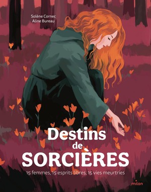 Destins De Sorcieres : 15 Femmes, 15 Esprits Libres, 15 Vies Meurtries 