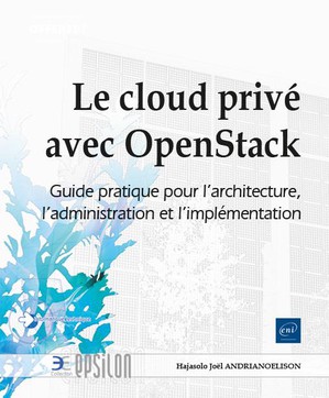 Le Cloud Prive Avec Openstack : Guide Pratique Pour L'architecture, L'administration Et L'implementation 