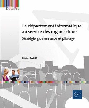 Le Departement Informatique Au Service Des Organisations : Strategie, Gouvernance Et Pilotage 