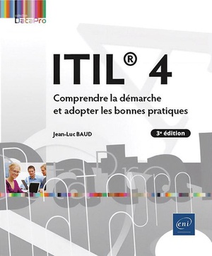 Itil 4 : Comprendre La Demarche Et Adopter Les Bonnes Pratiques (3e Edition) 