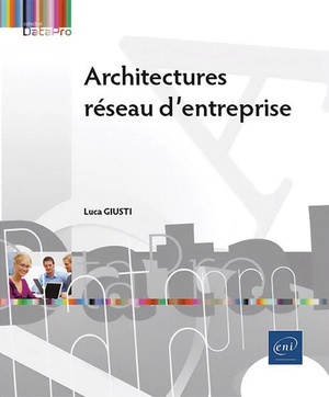 Architectures Reseau D'entreprise : Concevoir Des Infrastructures Reseau Evolutives 