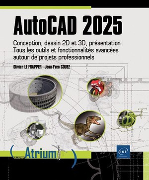 Autocad 2025 : Conception, Dessin 2d Et 3d, Presentation ; Tous Les Outils Et Fonctionnalites Avance 