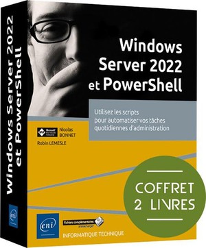 Windows Server 2022 Et Powershell : Utilisez Les Scripts Pour Automatiser Vos Taches Quotidiennes D'administration 