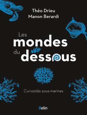 Les Mondes Du Dessous : Curiosites Sous-marines 