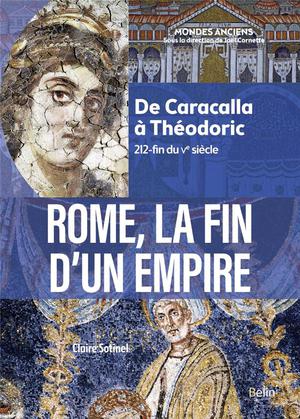 Rome, La Fin D'un Empire : De Caracalla A Theodoric (212-fin Du Ve Siecle) 