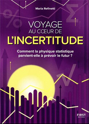 Voyage Au Coeur De L'incertitude : Comment La Physique Statistique Parvient-elle A Prevoir Le Futur ? 