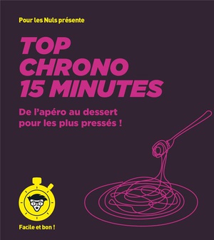 Top Chrono 15 Minutes Pour Les Nuls : De L'apero Au Dessert Pour Les Plus Presses ! 