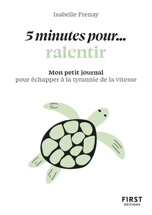 5 Minutes Pour... Ralentir : Mon Petit Journal Pour Echapper A La Tyrannie De La Vitesse 