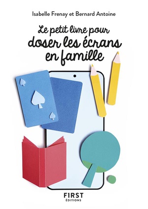 Le Petit Livre Pour Doser Les Ecrans En Famille 