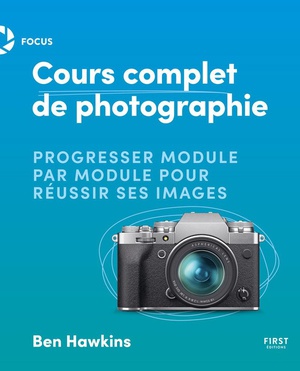 Cours Complet De Photographie : Progresser Module Par Module Pour Reussir Ses Images 