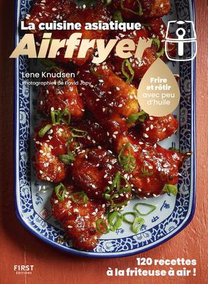 La Cuisine Asiatique Airfryer : 120 Recettes A La Friteuse A Air ! 