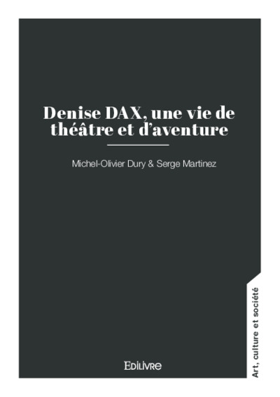 Denise Dax, Une Vie De Theatre Et D'aventure 