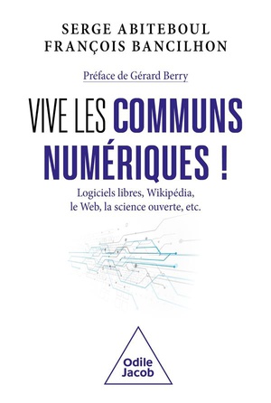 Vive Les Communs Numeriques ! Logiciels Libres, Wikipedia, Le Web, La Science Ouverte, Etc. 
