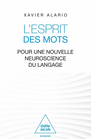 L'esprit Des Mots : Pour Une Nouvelle Neuroscience Du Langage 