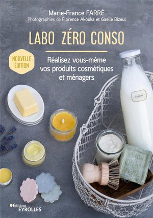 Labo Zero Conso ; Realisez Vous-meme Vos Produits Cosmetiques Et Menagers (2e Edition) 