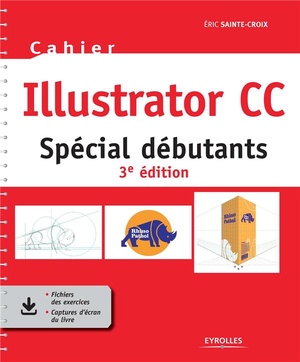 Cahier Illustrator Cc : Special Debutants (3e Edition) 