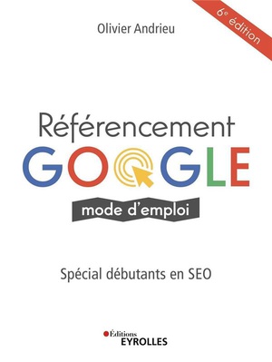 Referencement Google, Mode D'emploi (6e Edition) 