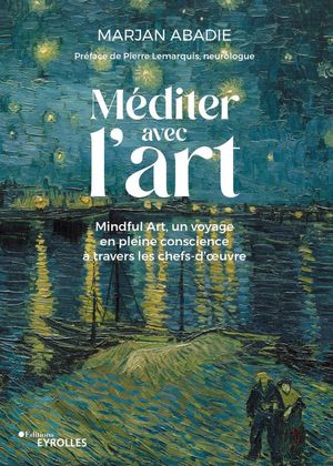Mediter Avec L'art : Mindful Art, Un Voyage En Pleine Conscience A Travers Les Chefs-d'oeuvre 