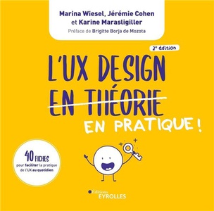 L'ux Design En Pratique ! 40 Fiches Pour Faciliter La Pratique De L'ux Au Quotidien (2e Edition) 
