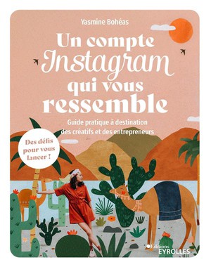 Un Compte Instagram Qui Vous Ressemble : Guide Pratique A Destination Des Creatifs Et Des Entrepreneurs 