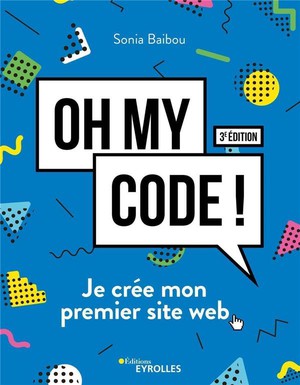 Oh My Code ! Je Cree Mon Premier Site Web (3e Edition) 