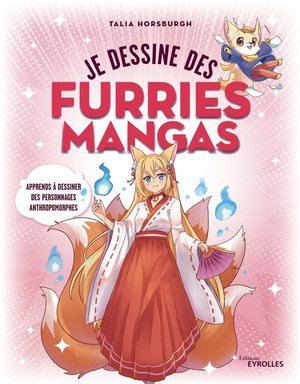 Je Dessine Des Furries Mangas : Apprends A Dessiner Des Personnages Anthropomorphes 