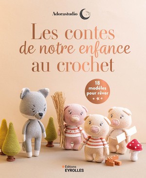 Les Contes De Notre Enfance Au Crochet : 10 Modeles A Crocheter Pour Rever 