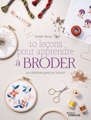 10 Lecons Pour Apprendre A Broder : 20 Creations Pour Se Lancer 