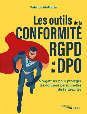 Les Outils De La Conformite Rgpd Et Du Dpo : S'organiser Pour Proteger Les Donnees Personnelles De L'entreprise 
