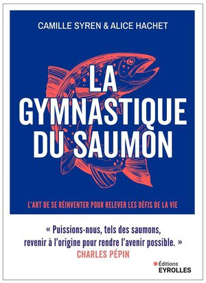 La Gymnastique Du Saumon : L'art De Se Reinventer Pour Relever Les Defis De La Vie 