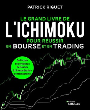 Le Grand Livre De L'ichimoku Pour Reussir En Bourse Et En Trading : De L'etude Des Originaux De Hosoda A L'interpretation Contemporaine 