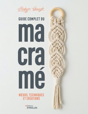 Guide Complet Du Macrame : Noeuds, Techniques Et Creations 