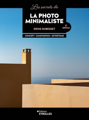 Les Secrets De La Photo Minimaliste : Concept, Composition, Esthetisme (2e Edition) 