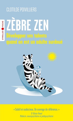 Zebre Zen : Developper Ses Talents Quand On Est Un Adulte Surdoue 