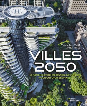 Villes 2050 : 10 Actions D'architectures Climatiques Pour Un Futur Desirable 