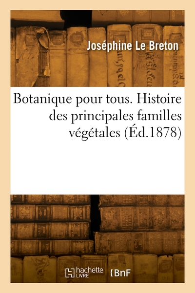 Botanique Pour Tous. Histoire Des Principales Familles Vegetales 