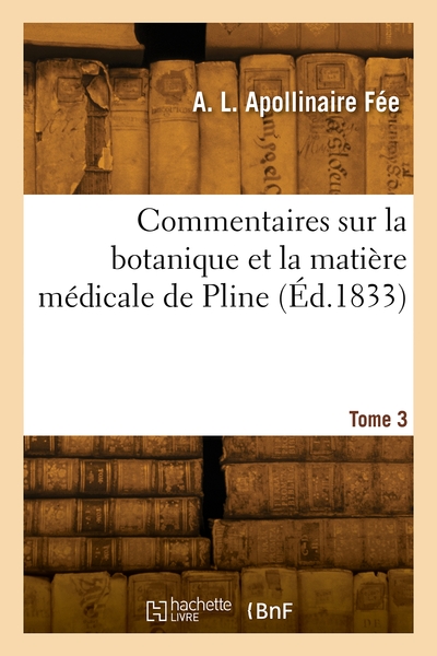 Commentaires Sur La Botanique Et La Matiere Medicale De Pline. Tome 3 