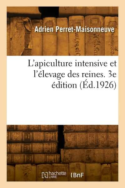 L'apiculture Intensive Et L'elevage Des Reines. 3e Edition 