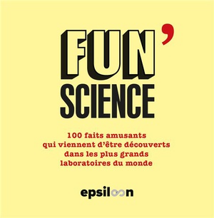 Fun Science Tome 3 : 100 Faits Amusants Qui Viennent D'etre Decouverts Dans Les Plus Grands Laboratoires Du Monde 