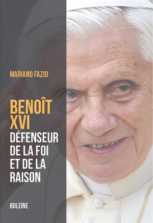Benoit Xvi : Le Pape De La Raison Et De La Foi 